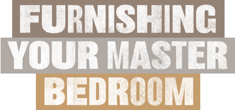 How To Furnish Your Master Bedroom